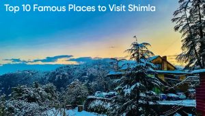 Top 10 Famous Places to Visit Shimla