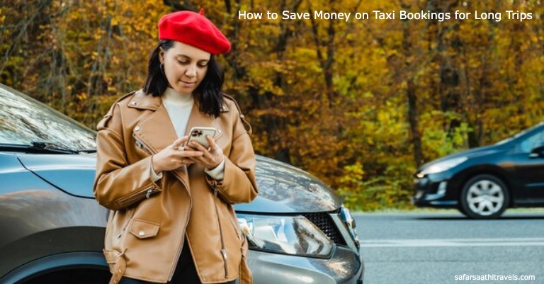 How to Save Money on Taxi Bookings for Long Trips